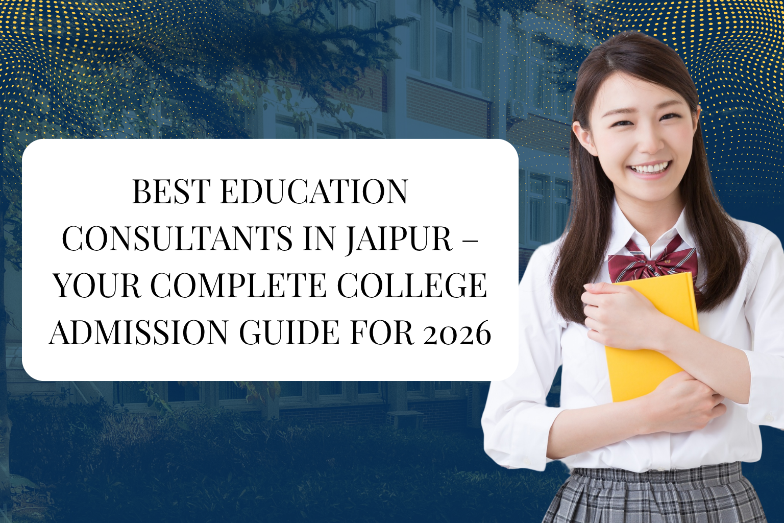 Best Education Consultants in Jaipur – Your Complete College Admission Guide for 2026